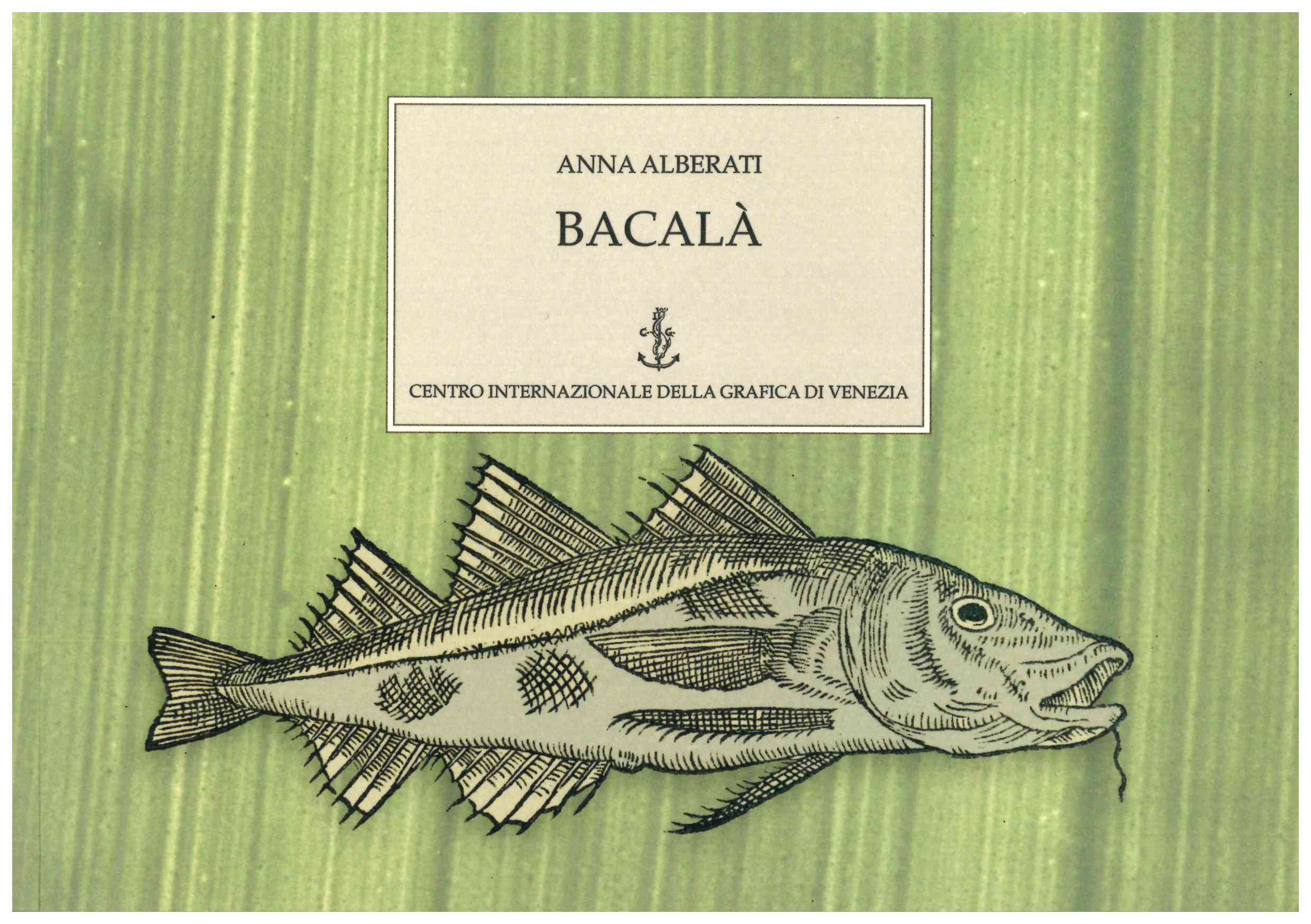 Presentazione del volume Bacalà. Una Storia Veneziana dal 1431-1433 e la Metamorfosi Sublime: il Bacalà Mantecato di Anna Alberati