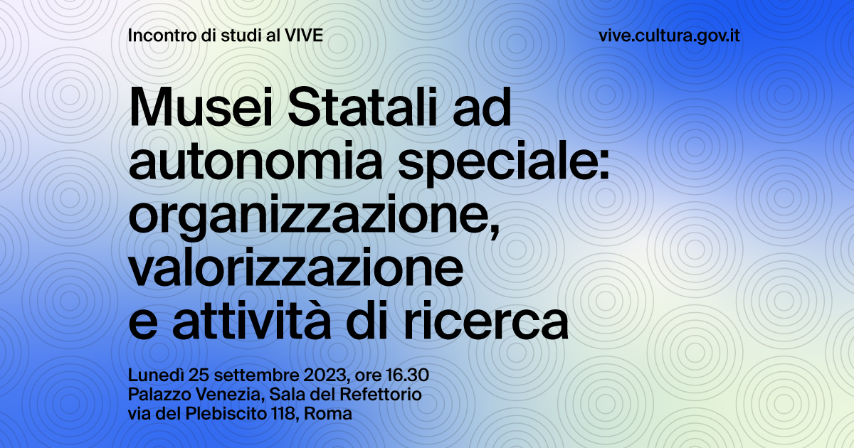Musei statali ad autonomia speciale: organizzazione, valorizzazione e attività di ricerca