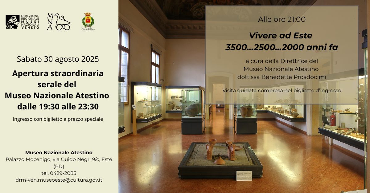 Apertura straordinaria del 30 agosto 2025- Vivere ad Este 3500...2500...2000 anni fa-Museo Nazionale Atestino (Este - PD)