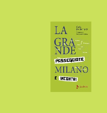 La Grande Milano. Passeggiate e Incontri