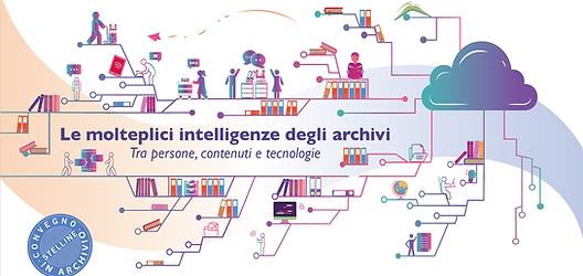 Le molteplici intelligenze degli archivi. Tra persone, contenuti e tecnologie.