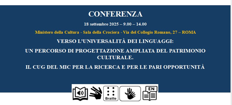 Conferenza : “Verso l’universalità dei linguaggi: un percorso di progettazione ampliata del patrimonio culturale. Il CUG del MIC per la ricerca e per le pari opportunità”.